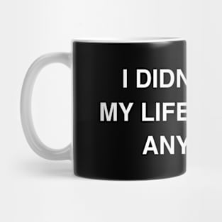 I Didn’t Need My Life Savings Anyways Mug